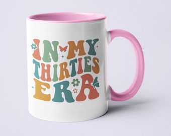 In My Thirties Era Mug - Birthday Gift - Gift for Her - Funny Mug - 30th Birthday - Birthday Mug - Thirty Gift - Happy Birthday Mug
