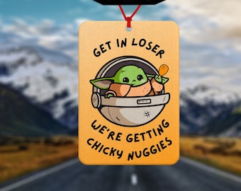Baby Yoda Air Freshener - get in loser - chicky nuggies - Gifts for Him - Gifts for Her -  Star Wars Gifts  - Mandalorian Gift
