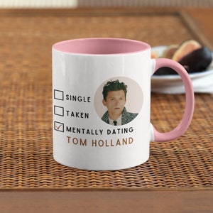 Mentally Dating Tom Holland Mug (Inspired) - Tom Holland fan - Tom Holland Gifts - Gift for her - Gift for friend - Tom Holland Merch