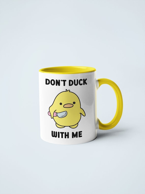 Don't Duck With Me Mug - Funny Duck Mug - Coffee Cup - Coffee Mug - Gift for Him - Gift for Her - Pun Gift - Novelty Mug - Office Mug