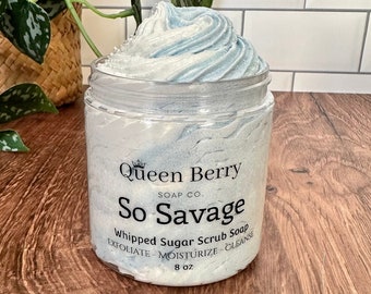 So Savage- Whipped Sugar Scrub Soap -  Exfoliate Cleanse - Paraben and Cruelty Free - Foaming Body Scrub