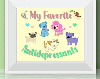 Funny Dog Wall Art - Home Decor Printable Instant Download - My Favorite Antidepressants - Dog Lover Gift Funny - Inspirational Signs