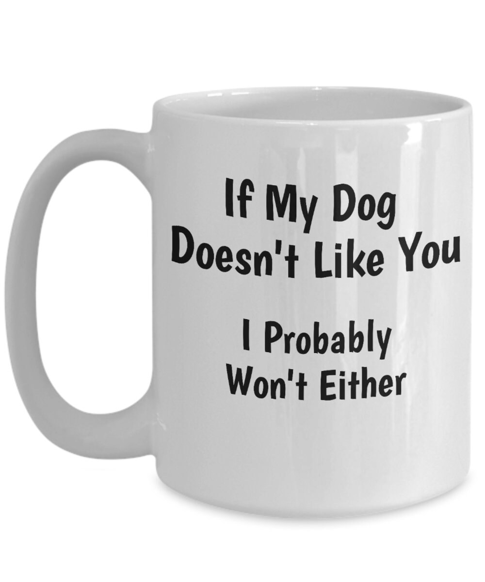 If My Dog Doesn't Like You I Probably Won't Either Etsy
