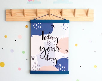 Today is your day, poster with a saying, posters for kids with saying with wooden hanger, nursery wall quote, prints for nursery decor