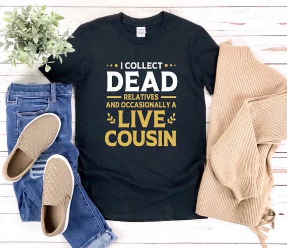 Funny Genealogist Shirt I Collect Dead Relatives Funny Genealogist Shirt I Collect Dead Relatives