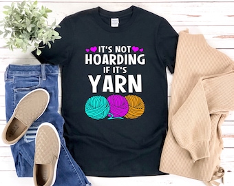Funny Yarn Shirt, Funny Crochet Shirt, Funny Knitting Shirt, Its Not Hoarding If Its Yarn, Crochet Shirts For Women, Yarn Lover Gift