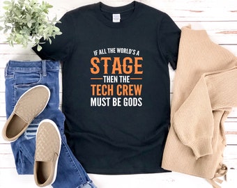 Tech Crew Shirt, If All The Worlds A Stage Then The Tech Crew Must Be Gods, Theater Crew Shirt, Funny Theater Shirt