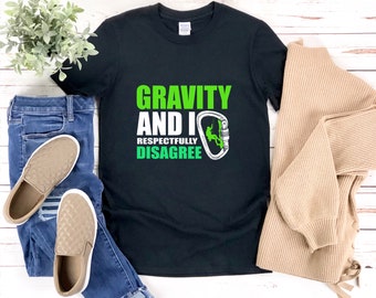 Divertente camicia da arrampicata su roccia, gioco di parole per arrampicata su roccia, gravità e io rispettosamente non sono d'accordo, camicia di gravità, camicia con citazione divertente