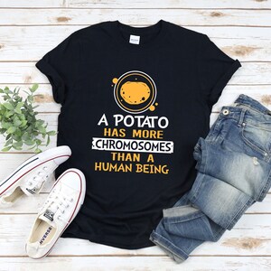 Down Syndrome Awareness Shirt, Trisomy 21, T21 Shirt, Down Syndrome Tshirt, A Potato Has More Chromosomes Than A Human Being