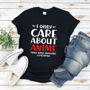I Only Care About Anime, Anime Lover Shirt, Funny Anime Shirt, Otaku Shirt, Weeb Shirt, Anime Fan Shirt, Anime T-shirt