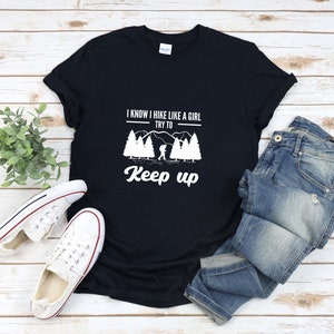 Hiking Shirt For Women, Hiking Girl Gift, I Know I Hike Like A Girl Try To Keep Up, Funny Hiking Shirt, Gifts For Hikers