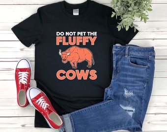 Do Not Pet Fluffy Cows, Fluffy Cow Shirt, Funny Bison Shirt, Animal Pun Shirt, Funny Animal Shirt, Buffalo Shirt, Bison Shirt