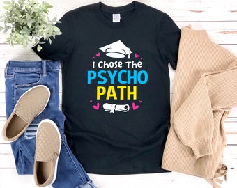 I Chose the Psychopath, Funny Psychology Shirt, Psychology Student Gifts, Psychology Graduation Gift, School Psychology Shirts