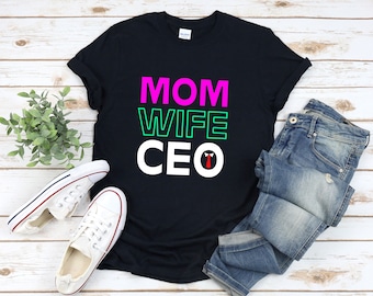 Boss Mom Shirt, Mom Wife Ceo, Mothers Day Shirt, Business Mom, Entrepreneur Shirt For Women, Business Woman Shirt, Boss Shirt