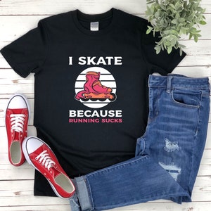 Funny Skate Shirts, Funny Roller Skates, Roller Skating Shirt, Roller Skate Shirt, I Skate Because Running Sucks