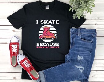 Funny Skate Shirts, Funny Roller Skates, Roller Skating Shirt, Roller Skate Shirt, I Skate Because Running Sucks