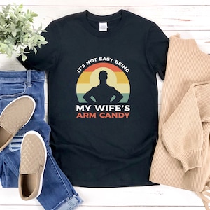 Its Not Easy Being My Wifes Arm Candy, Funny Married Shirt, Funny Anniversary Shirt, Retro Shirt For Men