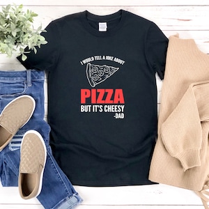 Dad Joke Shirt, Cheesy Dad Shirt, I Would Tell A Joke About Pizza But Its Cheesy, Pizza Pun, Dad Pun T-shirts, Funny Dad Joke Shirt