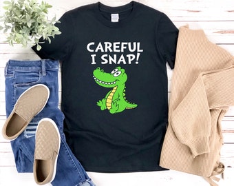 Funny Alligator Shirt, Careful I Snap, Alligator Shirt, Crocodile Shirt,  Funny Animal Shirt, Zoo Animal Shirt