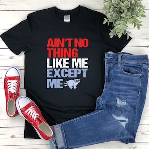 Funny Quote Shirt, Raccoon Shirt, Aint No Thing Like Me Except Me, Raccoon Design Shirt, Funny Shirt With A Quote, Funny Shirt Sayings