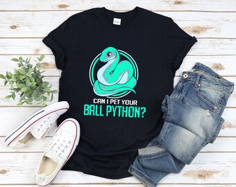 Camisa divertida de pitón, camisa de pitón de bola, ¿Puedo acariciar tu pitón de bola, regalos para los amantes de Python, camisa de amantes de los reptiles