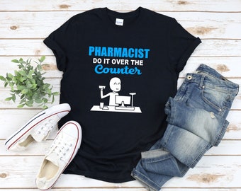 Pharmacy Shirt, Funny Pharmacist Gifts, Pharmacist Do It Over The Counter, Funny Pharmacy Shirt, Pharmacy Tshirt