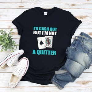 Camisa de jogador de cassino, camisa engraçada de pôquer, camisa Royal Flush, dinheiro de identificação, mas não sou um desistente, camisa engraçada de blackjack, jogo de cartas