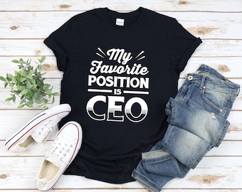 Ceo Shirt, My Favorite Position Is Ceo, Funny Business Gift, Funny Boss Shirt For Women, Entrepreneur Shirt For Women