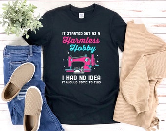 Sewing Shirt, Funny Quilting Shirt, Sewing Machine Shirt, Sewing Lovers Gifts, It Started Out As A Harmless Hobby, Seamstress Shirt