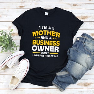 Boss Mom Shirt, Im A Mother And A Business Owner Dont Underestimate Me, Business Mom, Entrepreneur Shirt, Business Woman Shirt