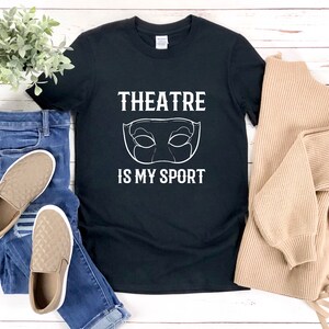 Theatre Is My Sport Shirt, Theater Shirt, Broadway Shirt, Funny Theater Shirt, Theatre Shirts, Theater Tshirt
