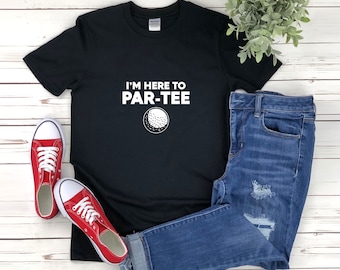 Funny Golf Shirt, Im Here To Par Tee, Funny Golf Team Shirts, Golf Gifts, Golfer Shirt, Golfing Shirt, Golf Lover Tee