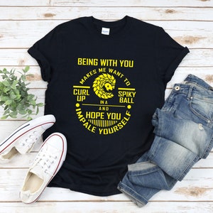 Cute Hedgehog Shirt, Being With You Makes Me Want To Curl Up, Cute Animal Shirt, Hedgehog T-shirt, Hedgehog Shirt
