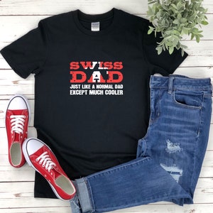 Switzerland Shirt Men, Swiss Dad Just Like A Normal Dad, Fathers Day Shirt, Swiss T-shirts, Funny Swiss Shirt