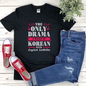 Kdrama Shirt, Korean Drama Shirt, The Only Drama I Want Is Korean With English Subtitles Shirt, Soap Opera Shirt, Korean Drama Gifts