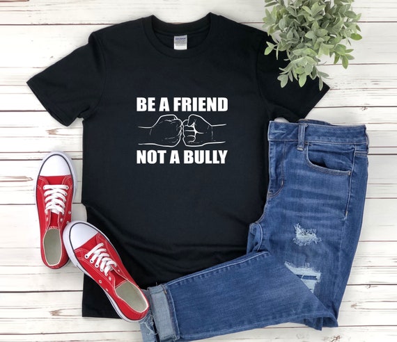 Be A Friend Not A Bully Anti Bullying Shirt Stop Bully Shirt Be A Friend Not A Bully Anti Bullying Shirt Stop Bully Shirt