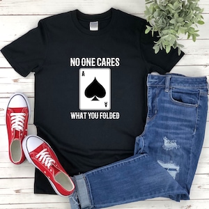 Ace Spade Shirt, Niemand geeft om wat je gevouwen, Grappig Gokken Shirt, Grappig Poker Shirt, Schoppen Spel Shirt, Schoppen Kaartspel