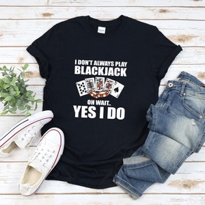 Camisa engraçada de blackjack, camisa de jogador, camisa de cassino, camisa de pôquer, presentes para amantes de cartas, eu nem sempre jogo blackjack, oh, espere, sim, eu jogo