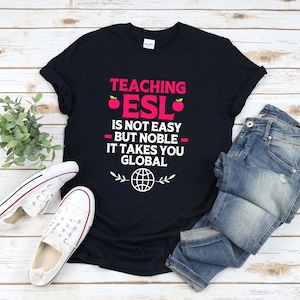 Esl Teacher Shirt, Esl Shirt, Language Teacher Shirt, English Teacher Shirt, Teaching Esl Is Not Easy But Noble It Takes You Global