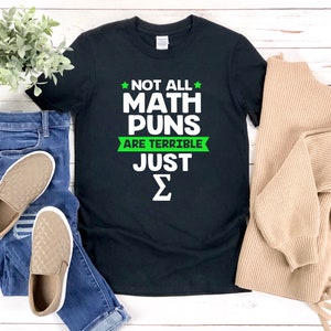 Math Joke Shirt, Math Humor Shirt, Funny Math Teacher Shirt, Not All Math Puns Are Terrible Just Sum, Funny Math Shirt