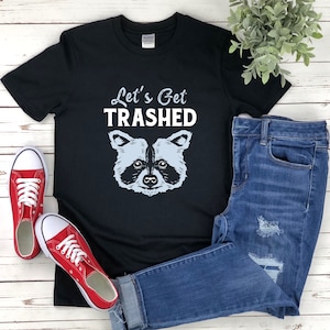 Lets Get Trashed, Trash Panda Shirt, Funny Raccoon Shirt, Racoon Shirt, Raccoon Pun Shirt, Racoon Gifts, Raccoon T Shirt