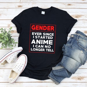 Anime Quote T-shirt, Funny Anime Shirt, Otaku Shirt, Gender Ever Since I Started Anime I Can No Longer Tell, Anime T Shirt