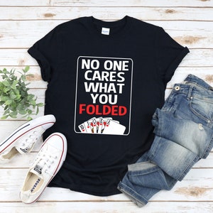 Camisas de jogo engraçadas, camiseta de jogador de pôquer, ninguém se importa com o que você dobrou, camisa de pôquer, Royal Flush, presente de jogador de cartas, camisa de cassino