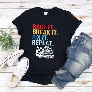 Go Kart Racing Shirt, Race It Break It Fix It Repeat, Go Kart Shirt, Karting Shirt, Racer Shirt, Go Karting Gifts