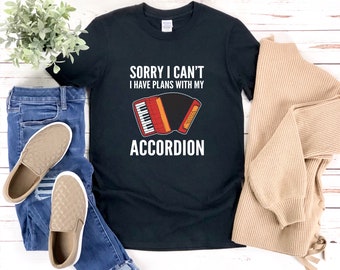 Accordion Shirt, Accordion Player Shirt, Sorry I Cant I Have Plans With My Accordion, Funny Accordion Gifts, Music Lover Shirt