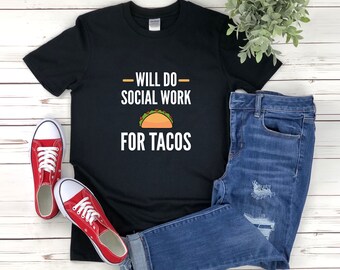 Social Worker Shirt, Tacos Shirt, Will Do Social Work For Tacos, Social Work Shirt, Funny Social Worker Shirt, Social Worker T-shirt