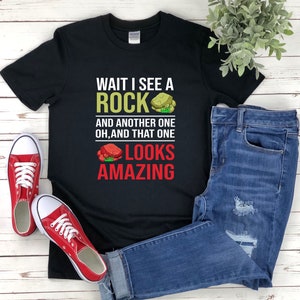 Wait I See A Rock, Funny Geologist Shirt, Rock Collector Shirts, Wait I See A Rock And Another One Oh and That One Looks Amazing
