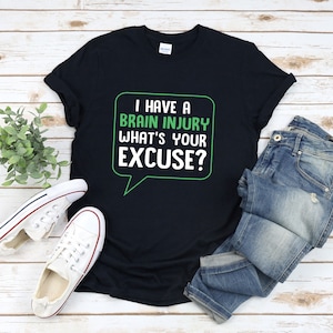 Funny Brain Injury Shirt, Brain Injury Warrior, Brain Injury Survivor Shirt, I Have A Brain Injury Whats Your Excuse