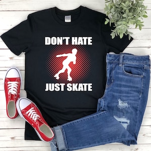Roller Skating Shirt, Funny Skate Shirts, Dont Hate Just Skate, Funny Roller Skates, Roller Skater Shirt, Skater T-shirts