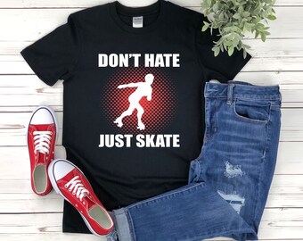 Roller Skating Shirt, Funny Skate Shirts, Dont Hate Just Skate, Funny Roller Skates, Roller Skater Shirt, Skater T-shirts